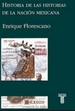 Historia de las historias de la nación mexicana - Enrique Florescano, Raúl Velázquez