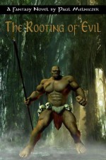 The Rooting of Evil - Paul Melniczek