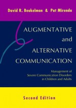 Augmentative and Alternative Communication: Management of Severe Communication Disorders in Children and Adults - David R. Beukelman, Pat Mirenda