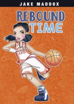 Jake Maddox: Rebound Time (Jake Maddox Girl Sports Stories) - Jake Maddox, Katie Wood