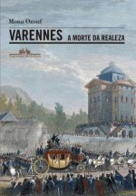 Varennes - A Morte da Realeza - Mona Ozouf, Rosa Freire D'Aguiar