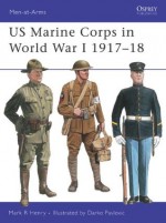 US Marine Corps in World War I 1917-18 (Men-at-Arms) - Mark Henry, Darko Pavlović