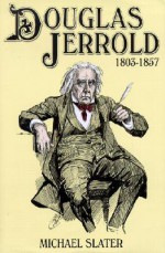 Douglas Jerrold: A Life (1803-1857) - Michael Slater