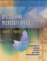 Discovering Microsoft Office 2010: Word, Excel, Access, PowerPoint - Edward G. Martin