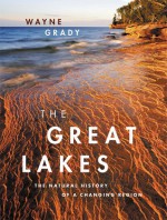 The Great Lakes: The Natural History of a Changing Region - Wayne Grady