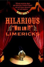 Henry Hook's Hilarious Who Am I? Limericks - Henry Hook