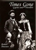 Times Gone: Gypsies and Travellers: Aspects of Romany History - Robert Dawson