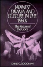 Japanese Drama And Culture In The 1960's: The Return Of The Gods - David G. Goodman