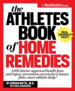 The Athlete's Book of Home Remedies: 1,001 Doctor-Approved Health Fixes and Injury-Prevention Secrets for a Leaner, Fitter, More Athletic Body! - Jordan Metzl, Mike Zimmerman