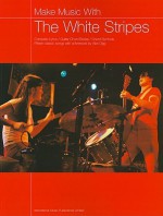 Make Music with White Stripes: Complete Lyrics/Guitar Chord Boxes/Chord Symbols - Alex Ogg