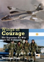 Wings of Courage: The Agentine Air War over the Falklands - Santiago Rivas, Rivas Santiago