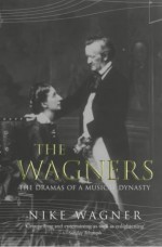 The Wagners: The Dramas of a Musical Dynasty - Nike Wagner