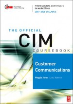 CIM Coursebook 07/08 Customer Communications (CIM Coursebook) - Maggie Jones