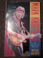 Mark Knopfler: An Unauthorised Biography - Myles Palmer