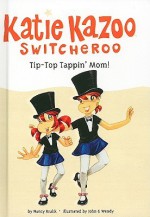 Tip-Top Tappin' Mom! - Nancy E. Krulik, John & Wendy