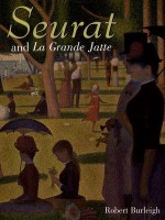 Seurat and La Grande Jatte: Connecting the Dots - Robert Burleigh