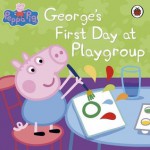 Peppa Pig: George's First Day at Playgroup - Neville Astley, Mark Baker