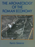 The Archaeology of the Roman Economy - Kevin Greene