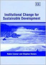 Institutional Change for Sustainable Development - Robin Connor, Stephen Dovers