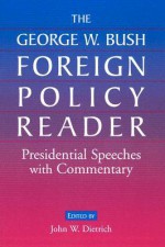 The George W. Bush Foreign Policy Reader: Presidential Speeches with Commentary - George W. Bush