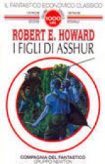 I figli di Asshur - Robert E. Howard, Gianni Pilo