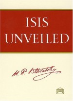 Isis Unveiled [Two Volume Set] - Helena Petrovna Blavatsky