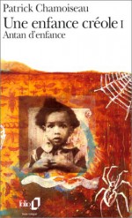 Une Enfance Créole (Collection Folio) - Patrick Chamoiseau