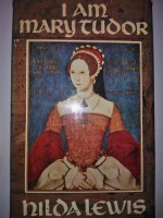 I am Mary Tudor - Hilda Lewis