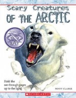 Scary Creatures of the Arctic - Penny Clarke, David Salariya