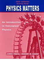 Physics Matters, Activity Book: An Introduction to Conceptual Physics - James S. Trefil, Robert M. Hazen, Michael Tammaro