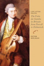 Life After Death: The Viola Da Gamba In Britain From Purcell To Dolmetsch (Music In Britain, 1600 1900) - Peter Holman