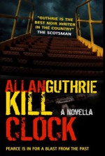 Kill Clock - Allan Guthrie