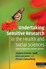 Undertaking Sensitive Research in the Health and Social Sciences: Managing Boundaries, Emotions and Risks - Virginia Dickson-Swift, Pranee Liamputtong