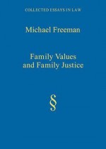 Family Values and Family Justice - Michael D.A. Freeman