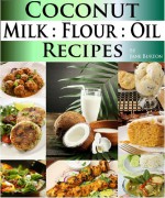 Coconut Milk Recipes, Paleo Coconut Oil & Flour Recipes. Low Carb Paleo, Allergy Free, Dairy Free and Gluten Free Recipes (Paleo Recipes: Paleo Recipes ... Lunch, Dinner & Desserts Recipe Book) - Jane Burton