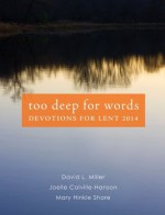 Too Deep for Words: Devotions for Lent 2014 - David L. Miller, Joelle Colville-Hanson