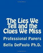 The Lies We Tell and the Clues We Miss - Bella DePaulo