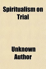 Spiritualism on Trial; Containing the Arguments of REV. F.W. Evans in the Debate on Spiritualism Between Him and Mr. A.J. Fishback, Held in - Unknown, General Books