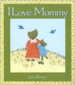 I Love Mommy: Super Sturdy Picture Books - Lizi Boyd