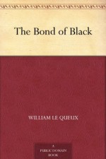 The Bond of Black - William Le Queux