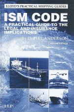 ISM Code: A Practical Guide to the Legal and Insurance Implications - Philip Anderson