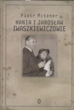 Hania i Jarosław Iwaszkiewiczowie: esej o małżeństwie - Piotr Mitzner