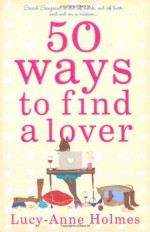 50 Ways To Find A Lover - Lucy-Anne Holmes