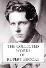 The Collected Works of Rupert Brooke - Rupert Brooke