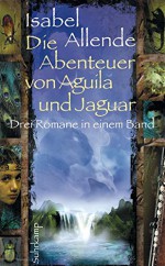 Die Abenteuer von Aguila und Jaguar - Isabel Allende, Svenja Becker