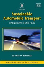 Sustainable Automobile Transport: Shaping Climate Change Policy (Esri Studies Series On The Environment) - Lisa Ryan, Hal Turton