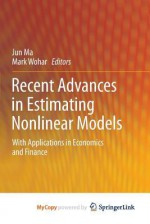 Recent Advances in Estimating Nonlinear Models: With Applications in Economics and Finance - Jun Ma, Mark Wohar