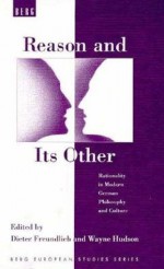 Reason and Its Other: Rationality in Modern German Philosophy and Culture - Wayne Hudson, Dieter Freundlieb