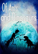 Of Ants and Dinosaurs - Cixin Liu