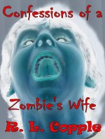 Confessions of a Zombie's Wife - R.L. Copple